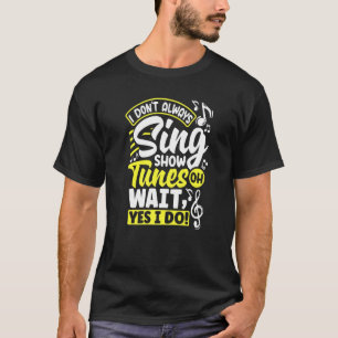 Theater Thespianismus Ich nicht immer Sing Sh T-Shirt