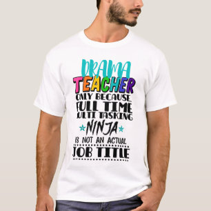 Theaterlehrer nur wegen Vollzeit-Multitasking T-Shirt