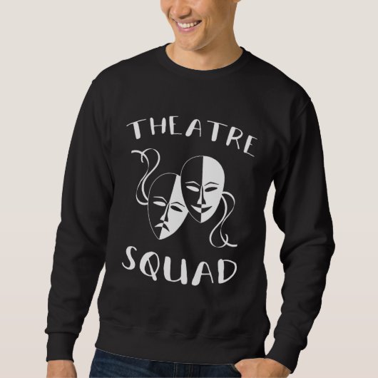 Theatre Squad Acting Theater Musical Actor Sweatshirt (Vorderseite)