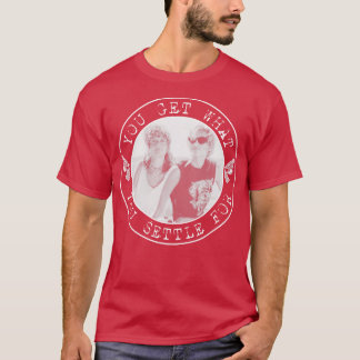 Thelma und Louise Sie bekommen, wofür Sie sich ent T-Shirt