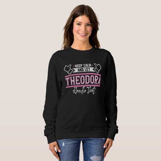 Theodora Keep Calm and let Theodora Handle that Sweatshirt (Vorne ganz)