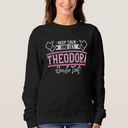 Theodora Keep Calm and let Theodora Handle that Sweatshirt (Vorderseite)