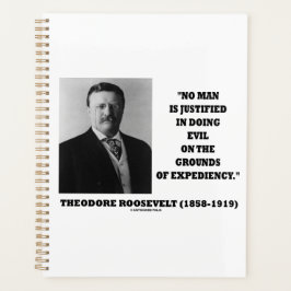 Theodore Roosevelt No Man Justified In Doing Evil Planer