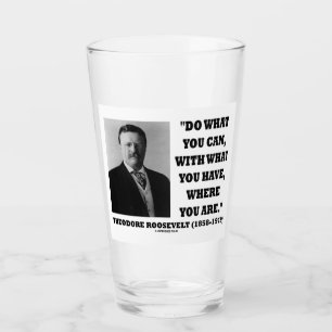 Theodore Roosevelt Tu Was Du Kannst Wo Du Bist Glas