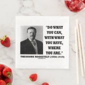 Theodore Roosevelt tun, was Sie können, wo Sie sin Serviette (Beispiel)