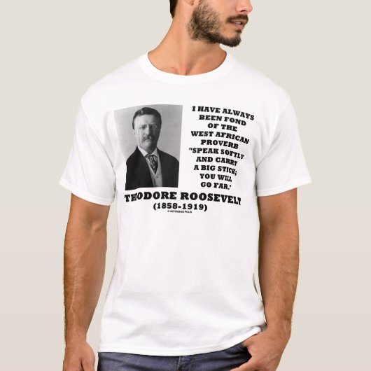 Theodore Roosevelt West African Proverb Stick T-Shirt (Vorderseite)