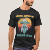 Theoretiker des alten Astronauten sagen ja Alien T T-Shirt (Vorderseite)