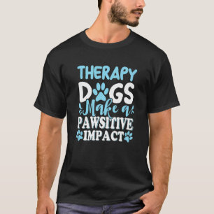 Therapeutische Hunde machen einen pawsitiven Effek T-Shirt