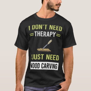 Therapie Holzschnitzerei T-Shirt
