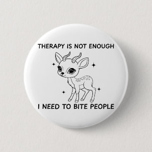 Therapie ist nicht genug, ich muss Menschen beißen Button