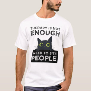 Therapie reicht nicht aus - ich muss Leute beißen T-Shirt