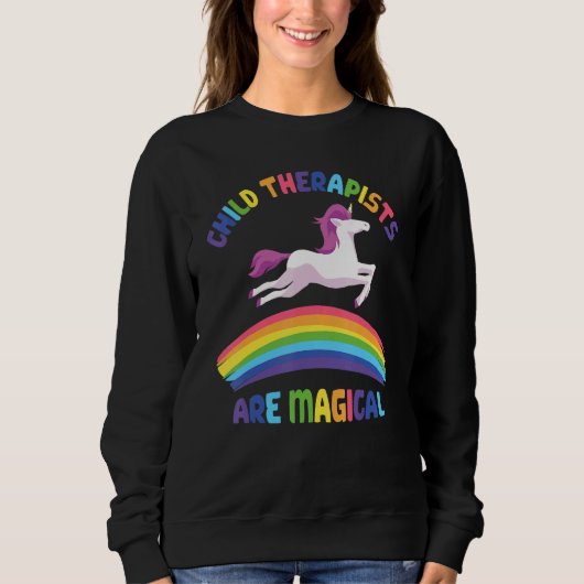 Therapist Are Magical Unicorn Child Therapist Sweatshirt (Vorderseite)