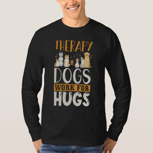 Therapy Dog Design - Therapy Dogs Work For Hugs T-Shirt (Vorderseite)