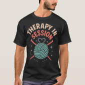 Therapy In Session Yarn Knitting Crafting Lover D T-Shirt (Vorderseite)