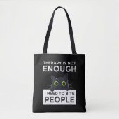 Therapy Is Not Enough - I Need To Bite People Tasche (Vorderseite)