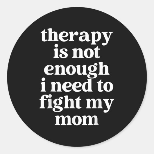 Therapy Is Not Enough I Need To Fight My Mom Funny Runder Aufkleber (Vorderseite)