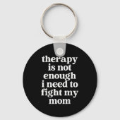Therapy Is Not Enough I Need To Fight My Mom Funny Schlüsselanhänger (Vorderseite)