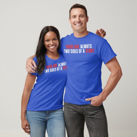 There Are Always Two Sides Of A Story T-Shirt (Unisex)