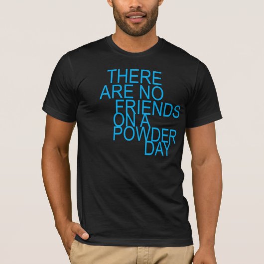 there are no friends on a powder day T-Shirt (Vorderseite)