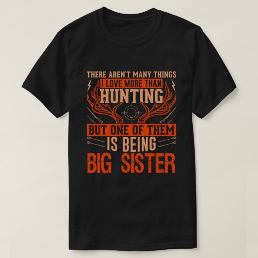 There Aren't Many Things Hunting BIG SISTER Deer H T-Shirt (Design vorne)