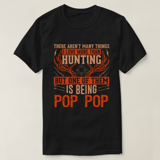 There Aren't Many Things Hunting POP POP Deer Hunt T-Shirt (Design vorne)