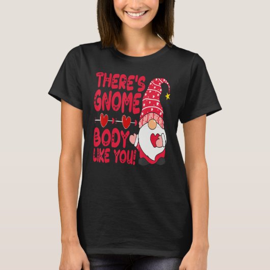 There Gnome Body Like You Valentine Need Is Love C T-Shirt (Vorderseite)