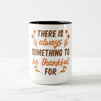 There Is Always Something To Be Grateful For-Thank Zweifarbige Tasse