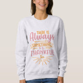 There Is Always Something To Be Thankful Sweatshirt (Vorderseite)