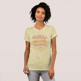 There Is Always Something To Be Thankful T-Shirt