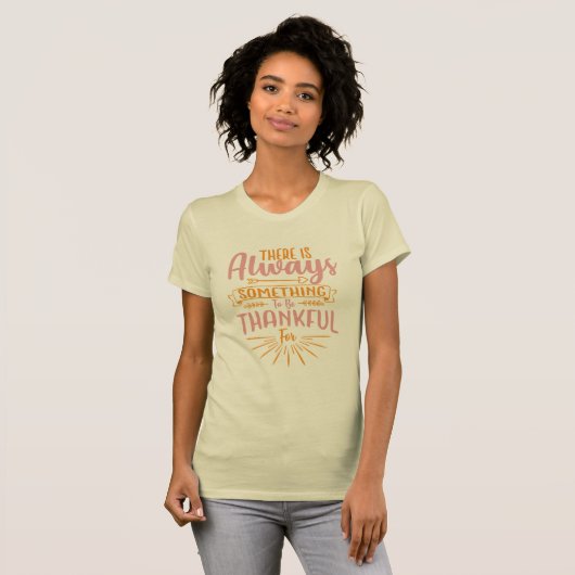 There Is Always Something To Be Thankful T-Shirt (Vorne ganz)