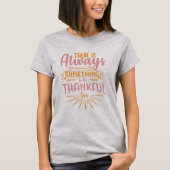 There Is Always Something To Be Thankful T-Shirt (Vorderseite)