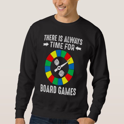 There Is Always Time For Board Games Player Gamer Sweatshirt (Vorderseite)