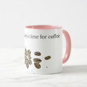 There is always time for coffee tasse (VorderseiteRechts)