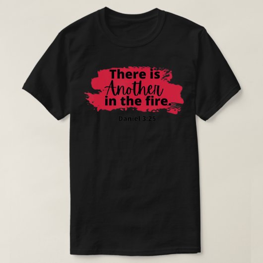 There is another in the fire, scripture religious T-Shirt (Design vorne)