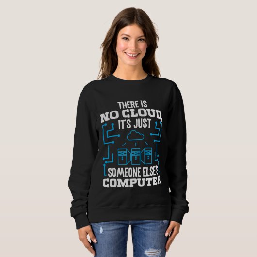 There is no Cloud it s just someone elses Coputer Sweatshirt (Vorne ganz)
