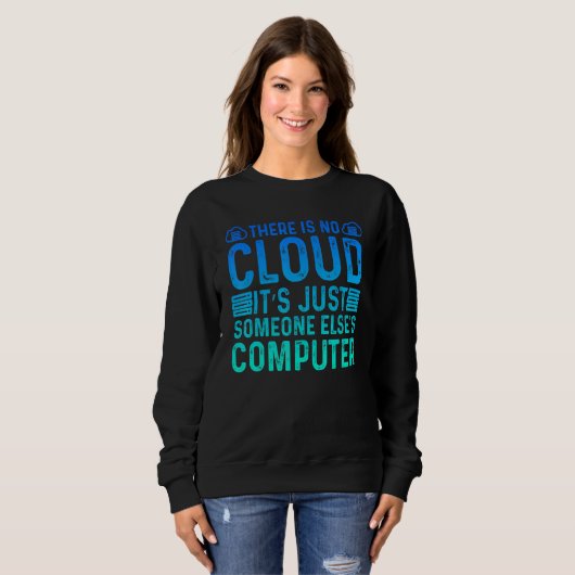 There Is No Cloud It's Just Someone Else's Compute Sweatshirt (Vorne ganz)
