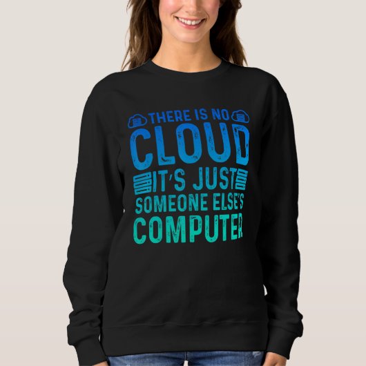 There Is No Cloud It's Just Someone Else's Compute Sweatshirt (Vorderseite)