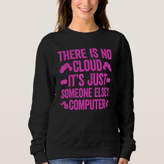 There Is No Cloud It's Just Someone Else's Compute Sweatshirt (Vorderseite)