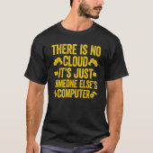 There Is No Cloud It's Just Someone Else's Compute T-Shirt (Vorderseite)