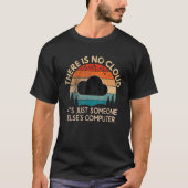 There Is No Cloud Just someone Else's Computer  Vi T-Shirt (Vorderseite)