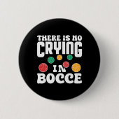 There Is No Crying In Bocce Italian Lawn Bowling P Button (Vorderseite)