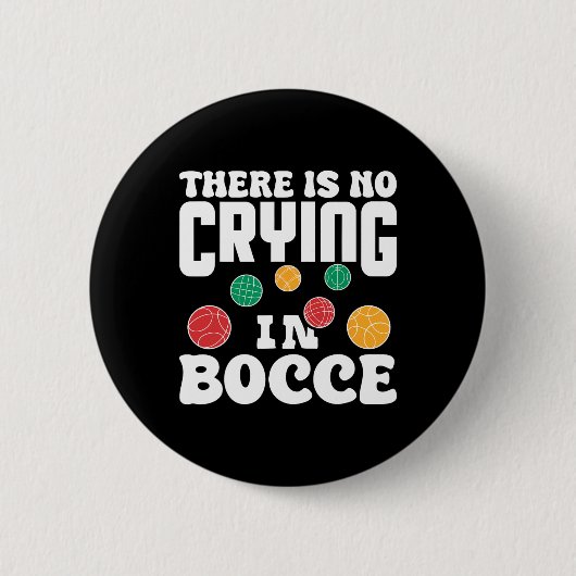 There Is No Crying In Bocce Italian Lawn Bowling P Button (Vorderseite)
