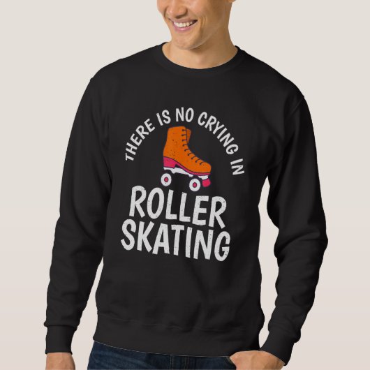 There is no Crying in Roller Skating Sweatshirt (Vorderseite)