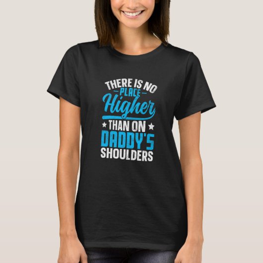 There is No Higher Than on Daddy's Shoulders T-Shirt (Vorderseite)