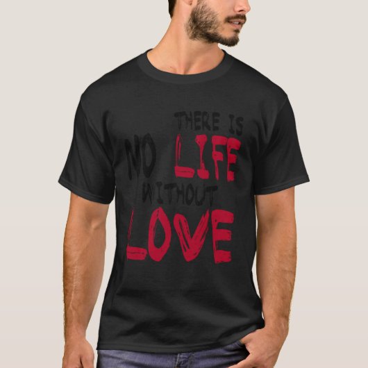 There Is No Life Without Life T-Shirt (Vorderseite)