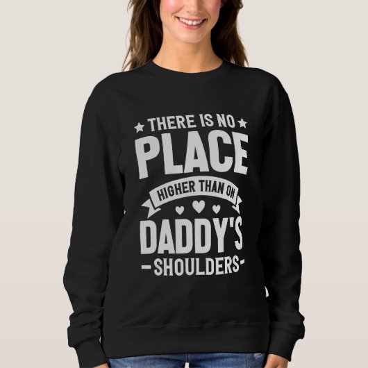 There Is No Place Higher Than On Daddy's Shoulders Sweatshirt (Vorderseite)