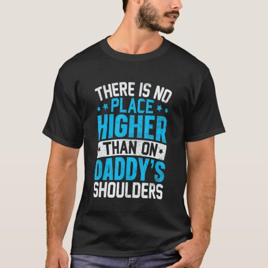 There Is No Place Higher Than On Daddy's Shoulders T-Shirt (Vorderseite)