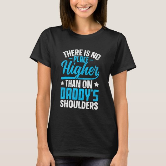 There Is No Place Higher Than On Daddy's Shoulders T-Shirt (Vorderseite)