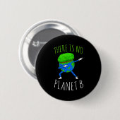 There Is No Planet B Funny Earth Day 2022 Button (Vorne & Hinten)