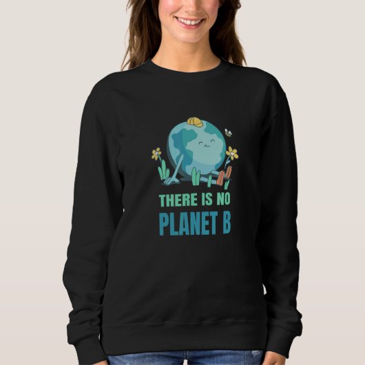 There Is No Planet B Nature Environment Planet Ear Sweatshirt (Vorderseite)